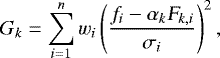 Mathematical equation: \begin{equation*} G_{k}=\sum_{i = 1}^{n} w_{i} \left ( \frac{f_{i} - \alpha_{k}\textsl{F}_{k,i}}{\sigma _{i}} \right )^{2}, \vspace*{-2pt} \end{equation*}