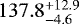 Mathematical equation: $137.8^{+12.9}_{-4.6}$