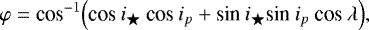 Mathematical equation: \begin{equation*} \varphi = \textrm{cos}^{-1}\Big( \textrm{cos}\:i_{\bigstar}\:\textrm{cos}\:i_{p} + \textrm{sin}\:i_{\bigstar}\textrm{sin}\:i_{p}\:\textrm{cos}\:\lambda\Big), \end{equation*}