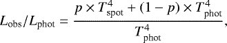 Mathematical equation: \begin{equation*} L_{\textrm{obs}}/L_{\textrm{phot}} = \frac{{p \times T_{\textrm{spot}}^{4} + (1-p) \times T_{\textrm{phot}}^{4}}}{{T_{\textrm{phot}}^{4}}}, \end{equation*}