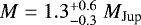 Mathematical equation: ${{M} = 1.3^{+0.6}_{-0.3} \;{M}_{\textrm{Jup}}}$
