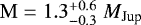 Mathematical equation: $\mathrm{M} = 1.3^{+0.6}_{-0.3}\; {M}_{\textrm{Jup}}$