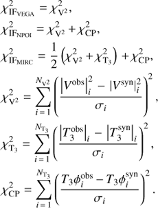 Mathematical equation: $ \eqalign{ \chi _{{\rm IF}_{{\rm VEGA}} }^2 = \chi _{{\rm V}^{\rm 2} }^2 , \cr \chi _{{\rm IF}_{{\rm NPOI}} }^2 = \chi _{{\rm V}^{\rm 2} }^2 + \chi _{{\rm CP}}^2 , \cr \chi _{{\rm IF}_{{\rm MIRC}} }^2 = {1 \over 2}\left( {\chi _{{\rm V}^{\rm 2} }^2 + \chi _{{\rm T}_{\rm 3} }^2 } \right) + \chi _{{\rm CP}}^2 , \cr \chi _{{\rm V}^{\rm 2} }^2 = \sum\limits_{i = 1}^{N_{{\rm V}^{\rm 2} } } {\left( {{{\left| {V^{{\rm obs}} } \right|_i^2 - \left| {V^{{\rm syn}} } \right|_i^2 } \over {\sigma _i }}} \right)^2 } , \cr \chi _{{\rm T}_{\rm 3} }^2 = \sum\limits_{i = 1}^{N_{{\rm T}_{\rm 3} } } {\left( {{{\left| {T_3^{{\rm obs}} } \right|_i - \left| {T_3^{{\rm syn}} } \right|_i } \over {\sigma _i }}} \right)^2 } , \cr \chi _{{\rm CP}}^2 = \sum\limits_{i = 1}^{N_{{\rm T}_{\rm 3} } } {\left( {{{T_3 \phi _i^{{\rm obs}} - T_3 \phi _i^{{\rm syn}} } \over {\sigma _i }}} \right)^2 } . \cr} $
