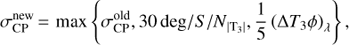 Mathematical equation: $ \sigma _{{\rm CP}}^{{\rm new}} = {\rm max}\left\{ {\sigma _{{\rm CP}}^{{\rm old}} , 30{\rm deg}/S/N_{|{\rm T}_3 |} , {1 \over 5}\left( {{\rm \Delta }T_3 \phi } \right)_\lambda } \right\}, $