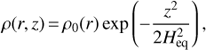 Mathematical equation: $ \rho (r, z) = \rho _0 (r){\rm exp}\left( { - {{z^2 } \over {2H_{{\rm e}q}^2 }}} \right), $