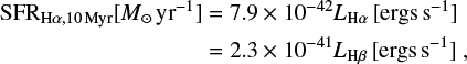 Mathematical equation: $\begin{equation} \begin{split} \mathrm{SFR}_{\mathrm{H}\alpha \mathrm{,10\,Myr}}[M_\odot\,\mathrm{yr}^{-1}] & = 7.9 \times 10^{-42} {L}_{\mathrm{H}\alpha}\,[\mathrm{ergs\,s}^{-1}] \\ & = 2.3 \times 10^{-41} {L}_{\mathrm{H}\beta}\,[\mathrm{ergs\,s}^{-1}]~, \end{split} \end{equation} $
