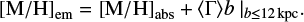 Mathematical equation: $\begin{equation} {[\mathrm{M/H}]}_{\mathrm{em}} = {[\mathrm{M/H}]}_{\mathrm{abs}} + \langle {\Gamma} \rangle b~ \vert _{b \leq 12 \mathrm{kpc}}. \end{equation} $