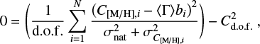 Mathematical equation: $\begin{equation} 0 = \Bigg( \frac{1}{\mathrm{d.o.f.}} \sum_{i=1}^{N} \frac{\big(C_{\mathrm{[M/H]},i} - \langle {\Gamma} \rangle b_i\big)^2}{\sigma ^2_{\mathrm{nat}} + \sigma^2_{C_{\mathrm{[M/H]},i}}} \Bigg) - C^2_{\mathrm{d.o.f.}}~, \end{equation} $