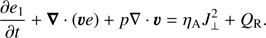 Mathematical equation: $ \begin{aligned} \frac{\partial e_1}{\partial t} + \boldsymbol{\nabla }\cdot ( {\boldsymbol{\upsilon}}e) +p\nabla \cdot {\boldsymbol{\upsilon}} = \eta _\mathrm{A}J_{\perp }^2 + Q_\mathrm{R}. \end{aligned} $