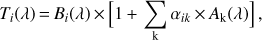 Mathematical equation: $$ \begin{aligned} T_i(\lambda )\,{=}\,B_i(\lambda )\,{\times }\,\Big [1\,{+}\,\sum _\mathrm{k} \alpha _{ik}\,{\times }\,A_\mathrm{k}(\lambda )\Big ]\,, \end{aligned} $$