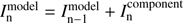 Mathematical equation: $ I_{\text{n}}^{\text{model}} = I_{{\text{n}}-1}^{\text{model}} + I_{\text{n}}^{\text{component}} $