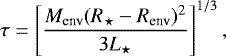Mathematical equation: \begin{equation*} \tau=\left[\frac{M_{\textrm{env}}(R_{\star}-R_{\textrm{env}})^{2}}{3L_{\star}} \right]^{1/3},\end{equation*}