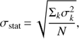 Mathematical equation: $${\sigma _{{\rm{stat}}}} = \sqrt {{{{\Sigma _k}\sigma _k^2} \over N},} $$