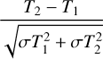 Mathematical equation: ${{{T_2} - {T_1}} \over {\sqrt {\sigma T_1^2 + \sigma T_2^2} }}$