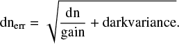 Mathematical equation: $$ \begin{equation*} \rm dn_{\rm err} = \sqrt{\frac{\rm dn}{\rm gain} + \rm dark variance}. \end{equation*} $$