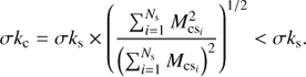 Mathematical equation: $$ \sigma k_\mathrm c=\sigma k_\mathrm s\times{\left(\frac{\sum_{i=1}^{N_\mathrm s}M_{{\text{cs}}_i}^2}{{(\sum_{i=1}^{N_\mathrm s}M_{{\text{cs}}_i})}^2}\right)}^{1/2}<\sigma k_\mathrm s. $$