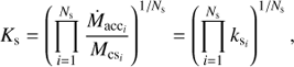 Mathematical equation: $$ K_s={\left(\overset{N_\mathrm s}{\underset{i=1}{\mathrm\Pi}}\frac{{\dot M}_{{\text{acc}}_i}}{M_{{\text{cs}}_i}}\right)}^{1/N_\mathrm s}{=\left(\overset{N_\mathrm s}{\underset{i=1}{\mathrm\Pi}}k_{{\mathrm s}_i}\right)}^{1/N_\mathrm s}, $$