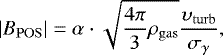 Mathematical equation: \begin{equation*}|B_{\rm{POS}}| = \alpha\cdot\sqrt{\frac{4\pi}{3}\rho_{\rm{gas}}}\frac{\upsilon_{\rm{turb}}}{\sigma_{\gamma}}, \end{equation*}