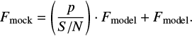 Mathematical equation: $ \begin{equation} F_{\mathrm{mock}}=\left(\frac{p}{S/N}\right)\cdot F_{\mathrm{model}} + F_{\mathrm{model}}. \end{equation} $