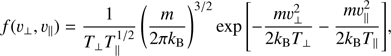 Mathematical equation: $$ \begin{aligned} f({\upsilon}_\perp ,{\upsilon}_\parallel ) = \frac{1}{T_\perp T_\parallel ^{1/2}} \left(\frac{m}{2\pi k_\mathrm{B} }\right)^{3/2} \exp {\left[-\frac{m{\upsilon}_{\perp }^2}{2k_\mathrm{B} T_\perp } -\frac{m{\upsilon}_{\parallel }^2}{2k_\mathrm{B} T_\parallel } \right]}, \end{aligned} $$