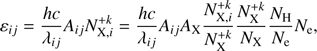 Mathematical equation: $$ \begin{aligned} \varepsilon _{ij}=\frac{hc}{\lambda _{ij}} A_{ij} N^{+k}_{\mathrm{X} ,i}=\frac{hc}{\lambda _{ij}} A_{ij} A_{\mathrm{X} } \frac{N^{+k}_{\mathrm{X} ,i}}{ N^{+k}_{\mathrm{X} }} \frac{N^{+k}_{\mathrm{X} }}{N_{\mathrm{X} }}\frac{N_{\mathrm{H} }}{N_{\mathrm{e} }} N_{\mathrm{e} }, \end{aligned} $$