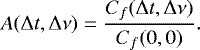 Mathematical equation: \begin{equation*} A({\mathrm \Delta} t,{\mathrm \Delta} \nu)=\frac{C_f({\mathrm \Delta} t,{\mathrm \Delta} \nu)}{C_f(0,0)}. \end{equation*}