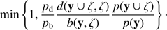 Mathematical equation: $ \begin{aligned} \min \left\{ 1,\frac{p_\mathrm{d}}{p_\mathrm{b}} \frac{d(\mathbf{y}\cup \zeta ,\zeta )}{b(\mathbf{y},\zeta )} \frac{p(\mathbf{y}\cup \zeta )}{p(\mathbf{y})}\right\} \cdot \end{aligned} $