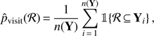 Mathematical equation: $ \begin{aligned} \hat{p}_\mathrm{visit}(\mathcal R )\,{=}\,\frac{1}{n(\mathbf{Y})} \sum \limits _{i\,{=}\,1}^{n(\mathbf{Y})} \mathbb 1 \!\left\{ \mathcal R \,{\subseteq }\,\mathbf{Y}_i \right\} , \end{aligned} $