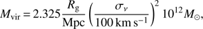Mathematical equation: $ \begin{aligned} M_\mathrm{vir}\,{=}\,2.325 \frac{R_\mathrm{g}}{\mathrm{Mpc}}\left(\frac{\sigma _\nu }{100\,\mathrm{km}\,\mathrm{s}^{-1}}\right)^2 10^{12}M_\odot , \end{aligned} $