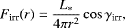 Mathematical equation: \begin{equation*} F_{\textrm{irr}}(r)= \frac{L_{\ast}}{4\pi r^2} \cos{\gamma_{\textrm{irr}}},\end{equation*}