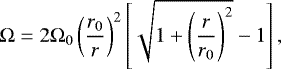 Mathematical equation: \begin{equation*} \mathrm{\Omega}=2\mathrm{\Omega}_{0}\left(\frac{r_{0}}{r}\right)^{2}\left[\sqrt{1+\left(\frac{r}{r_{0}}\right)^{2}}-1\right],\end{equation*}