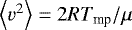 Mathematical equation: $\left\langle v^{2}\right\rangle =2RT_{\textrm{mp}}/\mu$