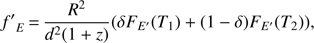 Mathematical equation: $ \begin{aligned} {f^{\prime }}_E\,{=}\,\frac{R^2}{d^2(1+z)}(\delta F_{E^{\prime }}(T_1)+(1-\delta )F_{E^{\prime }}(T_2)), \end{aligned} $