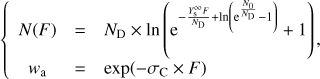 Mathematical equation: $$ \Biggl\{\begin{array}{lcc}N{(F)}&=&N_\mathrm D\times\text{ln}{\left(\mathrm e^{-\frac{Y_\mathrm s^\infty F}{N_\mathrm D}+\text{ln}{(\mathrm e^\frac{N_0}{N_{\mathrm D-1}})}}+1\right)}\\w_a&=&\exp{(-\sigma_\mathrm C\times F)}\end{array}, $$
