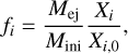 Mathematical equation: $${f_i} = {{{M_{{\rm{ej}}}}} \over {{M_{{\rm{ini}}}}}}{{{X_i}} \over {{X_{i,0}}}},$$