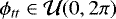 Mathematical equation: $\phi_{tt} \in \mathcal{U}(0,2\pi)$