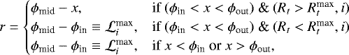 Mathematical equation: \begin{equation*} r = \begin{cases} \phi_{\textrm{mid}}-x, & \text{if $ (\phi_{\textrm{in}}<x< \phi_{\textrm{out}})$ \& $ (R_t>R_t^{\textrm{max}},i)$}\\ \phi_{\textrm{mid}}-\phi_{\textrm{in}} \equiv \mathcal{L}_i^{\textrm{max}}, & \text{if $ (\phi_{\textrm{in}}<x< \phi_{\textrm{out}})$ \& $ (R_t<R_t^{\textrm{max}},i)$}\\ \phi_{\textrm{mid}}-\phi_{\textrm{in}} \equiv \mathcal{L}_i^{\textrm{max}}, & \text{if $ x<\phi_{\textrm{in}}$ or $ x> \phi_{\textrm{out}}$}, \end{cases} \end{equation*}