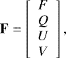 Mathematical equation: \begin{equation*} \mathbf{F} = \left[ {\begin{array}{*{20}{c}} F \\ Q \\ U \\ V \end{array}} \right],\end{equation*}