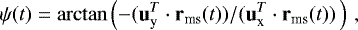 Mathematical equation: \begin{equation*} \psi(t) = \arctan \left( -(\mathbf{u}^T_{\textrm{y}} \cdot \mathbf{r}_{\textrm{ms}}(t)) / (\mathbf{u}^T_{\textrm{x}} \cdot \mathbf{r}_{\textrm{ms}}(t)) \, \right)\,,\end{equation*}