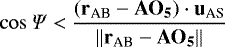Mathematical equation: \begin{equation*} \cos{\Psi} < \dfrac{\left(\mathbf{r}_{\textrm{AB}}-\mathbf{AO_5}\right)\cdot \mathbf{u}_{\textrm{AS}}}{\left\lVert{\mathbf{r}_{\textrm{AB}}-\mathbf{AO_5}}\right\rVert} \end{equation*}