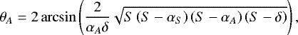 Mathematical equation: \begin{equation*} \theta_A = 2\arcsin{\left( \dfrac{2}{\alpha_A\delta} \sqrt{S\left(S-\alpha_S\right)\left(S-\alpha_A\right) \left(S-\delta\right)} \right)}\,, \end{equation*}
