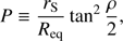 Mathematical equation: $$P \equiv {{{r_S}} \over {{{\mathop{\rm R}\nolimits} _{{\rm{eq}}}}}}{\tan ^2}{\rho \over 2},$$