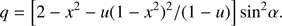 Mathematical equation: $$q = \left[ {2 - {x^2} - u{{\left( {1 - {x^2}} \right)}^2}/\left( {1 - u} \right)} \right]{\rm{si}}{{\rm{n}}^2}\alpha .$$