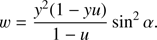 Mathematical equation: $$w = {{{y^2}\left( {1 - yu} \right)} \over {1 - u}}{\rm{si}}{{\rm{n}}^2}\alpha .$$