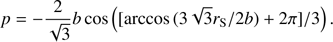 Mathematical equation: $$p = - {2 \over {\sqrt 3 }}b{\rm{ cos}}\left( {\left[ {{\rm{arccos}}\left( {3\sqrt 3 {r_{\rm{S}}}/2b} \right) + 2\pi } \right]/3} \right).$$