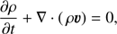 Mathematical equation: $$ \begin{aligned}&\frac{\partial \rho }{\partial t} + \nabla \cdot (\,\rho \boldsymbol{v}) = 0, \end{aligned} $$