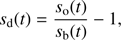 Mathematical equation: $$ \begin{aligned} {s_{\rm d}} (t) = \frac{s_{\rm o} (t)}{s_{\rm b} (t)} - 1, \end{aligned} $$