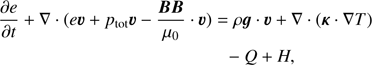 Mathematical equation: $$ \begin{aligned}&\frac{\partial e}{\partial t} + \nabla \cdot (e \boldsymbol{v} + p_{\rm tot} \boldsymbol{v} - \frac{\boldsymbol{BB}}{\mu _0} \cdot \boldsymbol{v}) = \rho \boldsymbol{g} \cdot \boldsymbol{v} + \nabla \cdot (\boldsymbol{\kappa } \cdot \nabla T) \nonumber \\&\qquad \qquad \qquad \qquad \qquad \qquad - Q + H, \end{aligned} $$