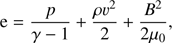 Mathematical equation: $$ \begin{aligned} \mathrm{e} = \frac{p}{\gamma -1} + \frac{\rho v^2}{2} + \frac{B^2}{2 \mu _0}, \end{aligned} $$