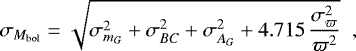 Mathematical equation: \begin{equation*} \sigma_{M_{\mathrm{bol}}} = \sqrt{ \sigma_{m_G}^{2} + \sigma_{BC}^{2} + \sigma_{A_G}^{2} + 4.715 \, \frac{\sigma_{\varpi}^{2}}{\varpi^{2}} } \;\;,\end{equation*}